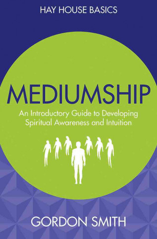 Mediumship: An Introductory Guide to Developing Spiritual Awareness and Intuition