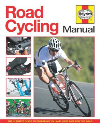 Road Cycling Manual: The Ultimate Guide to Preparing You and Your Bike for the Road