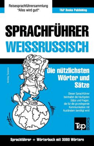 Sprachfuhrer Deutsch-Weissrussisch und thematischer Wortschatz mit 3000 Woertern