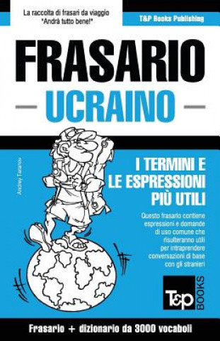 Frasario Italiano-Ucraino e vocabolario tematico da 3000 vocaboli
