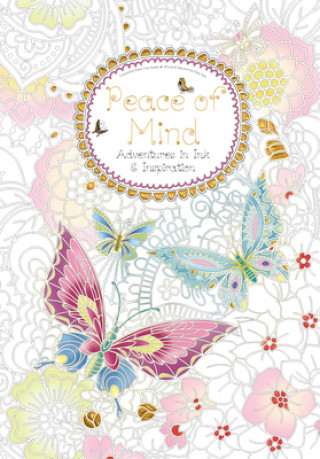 Peace of Mind (Colouring Book): Adventures in Ink and Inspiration