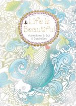 Life Is Beautiful (Colouring Book): Adventures in Ink and Inspiration