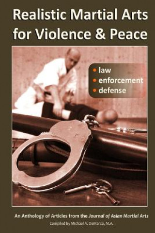 Realistic Martial Arts for Violence and Peace: Law, Enforcement, Defense