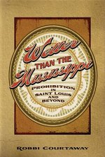 Wetter Than the Mississippi: Prohibition in St. Louis and Beyond