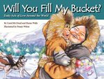 Will You Fill My Bucket? Daily Acts Of Love Around The World
