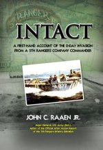 Intact: A First-Hand Account of the D-Day Invasion from a 5th Rangers Company Commander