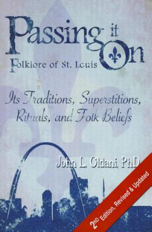 Passing It On: Folklore of St. Louis: Its Traditions, Superstitions, Rituals, and Folk Beliefs