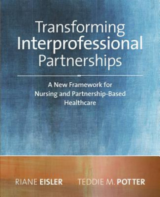 Transforming Interprofessional Partnerships: A New Framework for Nursing and Partnership-Based Health Care, 2014 AJN Award Recipient