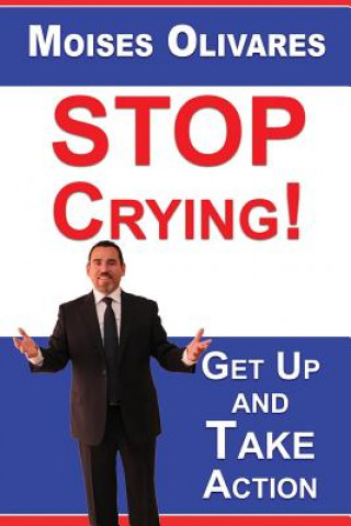 Stop Crying!: Get Up and Take Action