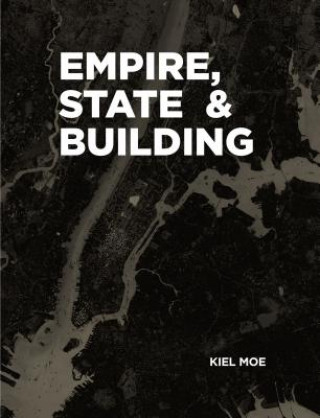 Empire, State & Building (Kiel Moe)(Brožovaná)
