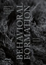 Behavioral Formation: Volatile Design Processes and the Emergence of a Strange Specificity