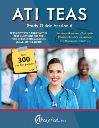Ati Teas Study Guide Version 6: Teas 6 Test Prep and Practice Test Questions for the Test of Essential Academic Skills, Sixth Edition