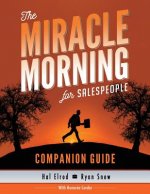 The Miracle Morning for Salespeople Companion Guide: The Fastest Way to Take Your Self and Your Sales to the Next Level