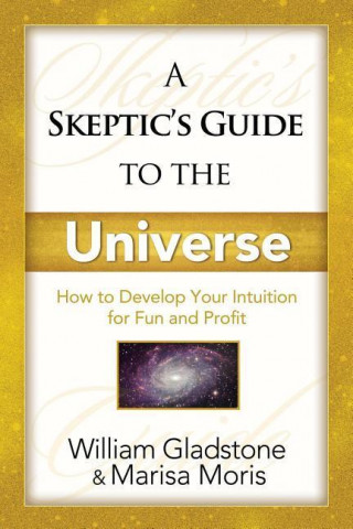 A Skeptic's Guide to the Universe: How to Develop Your Intuition for Fun and Profit