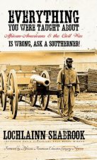 Everything You Were Taught About African-Americans and the Civil War is Wrong, Ask a Southerner!