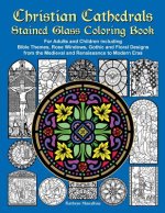 Christian Cathedrals Stained Glass Coloring Book: For Adults and Children Including Bible Themes, Rose Windows, Gothic and Floral Designs from the Med