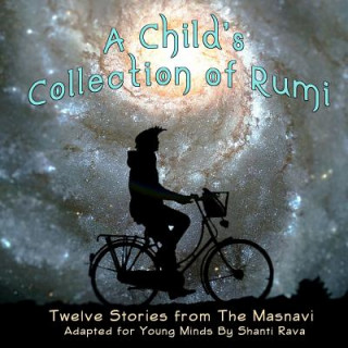 A Child's Collection of Rumi - Twelve Stories from the Masnavi Adapted for Young Minds