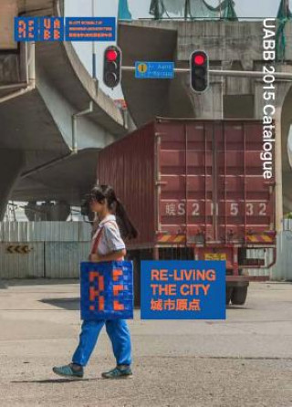 Re-Living the City: Uabb 2015 Catalogue