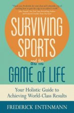Surviving Sports and the Game of Life: Your Holistic Guide to Achieving World-Class Results