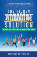 The Hidden Hormone Solution: Discover the Secret to Health and Vitality at Any Age