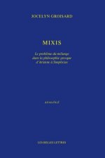 Mixis: Le Probleme Du Melange Dans La Philosophie Grecque D'Aristote a Simplicius