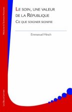Le Soin, Une Valeur de La Republique: Ce Que Soigner Signifie