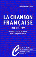 La Chanson Francaise Depuis 1980: de Goldman a Stromae, Entre Vinyle Et MP3