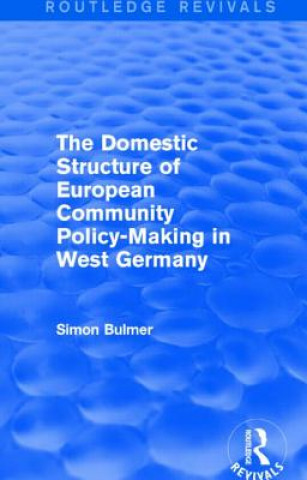 Domestic Structure of European Community Policy-Making in West Germany (Routledge Revivals)