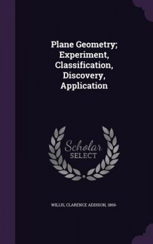 Plane Geometry; Experiment, Classification, Discovery, Application