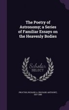 Poetry of Astronomy; A Series of Familiar Essays on the Heavenly Bodies