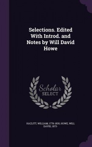 Selections. Edited with Introd. and Notes by Will David Howe