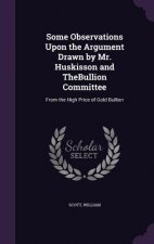 Some Observations Upon the Argument Drawn by Mr. Huskisson and Thebullion Committee