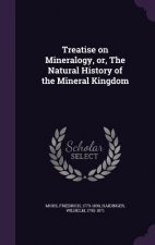 Treatise on Mineralogy, Or, the Natural History of the Mineral Kingdom