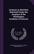 Lectures on Nutrition Delivered Under the Auspices of the Washington Academy of Sciences