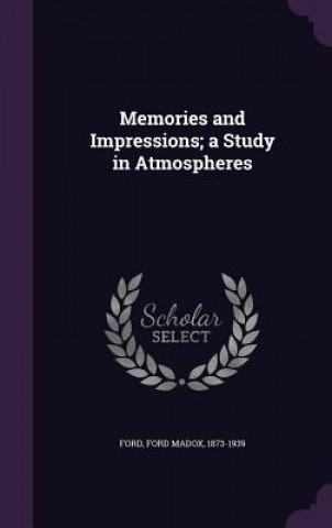 Memories and Impressions; A Study in Atmospheres
