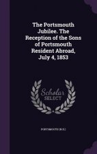 Portsmouth Jubilee. the Reception of the Sons of Portsmouth Resident Abroad, July 4, 1853