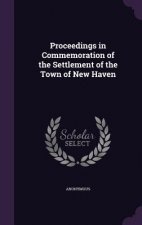 Proceedings in Commemoration of the Settlement of the Town of New Haven