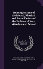 Truancy; A Study of the Mental, Physical and Social Factors of the Problem of Non-Attendance at School