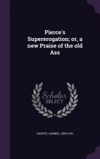 Pierce's Supererogation; Or, a New Praise of the Old Ass