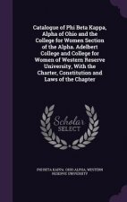 Catalogue of Phi Beta Kappa, Alpha of Ohio and the College for Women Section of the Alpha. Adelbert College and College for Women of Western Reserve U