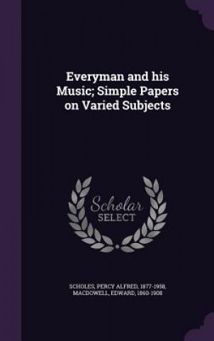 Everyman and His Music; Simple Papers on Varied Subjects