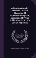 Continuation of Remarks on the Character of Napoleon Bonaparte, Occasioned by the Publication of Scott's Life of Napoleon