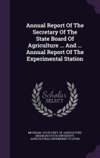 Annual Report of the Secretary of the State Board of Agriculture ... and ... Annual Report of the Experimental Station