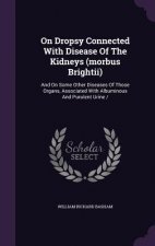On Dropsy Connected with Disease of the Kidneys (Morbus Brightii)