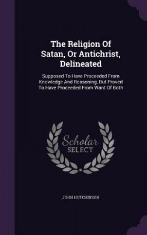 Religion of Satan, or Antichrist, Delineated