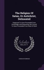 Religion of Satan, or Antichrist, Delineated