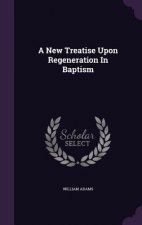 New Treatise Upon Regeneration in Baptism