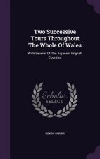 Two Successive Tours Throughout the Whole of Wales