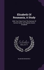 Elisabeth of Roumania, a Study