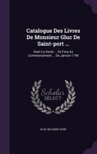 Catalogue Des Livres de Monsieur Gluc de Saint-Port ...